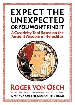 Expect the Unexpected or You Won't Find It Paperback by Roger von Oech