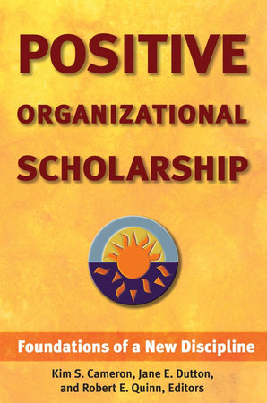 Positive Organizational Scholarship Hardcover by Kim S. Cameron, Jane E. Dutton, and Robert E. Quinn, Editors