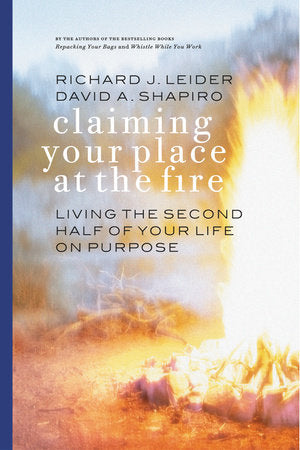 Claiming Your Place at the Fire Paperback by Richard J. Leider and David A. Shapiro