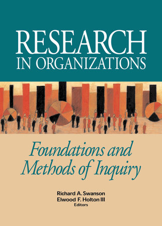 Research in Organizations Hardcover by Richard A. Swanson and Elwood F. Holton III, Editors