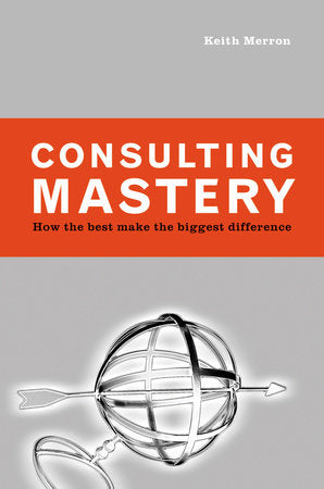 Consulting Mastery Hardcover by Keith Merron