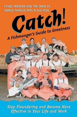 Catch! Paperback by Cyndi Crother and the Crew of World Famous Pike Place Fish