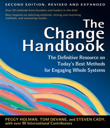 The Change Handbook Paperback by Peggy Holman, Tom Devane, and Steven Cady, with over 90 International Contributors
