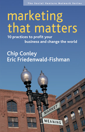 Marketing That Matters Paperback by Chip Conley and Eric Friedenwald-Fishman