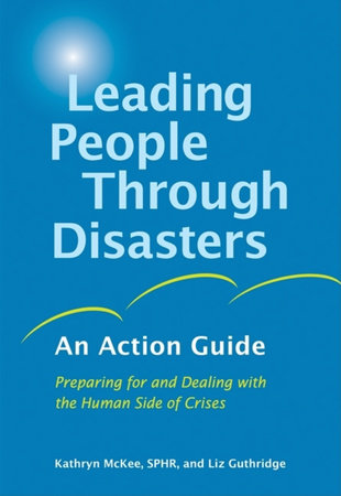 Leading People Through Disasters Paperback by Kathryn McKee, SPHR, and Liz Guthridge