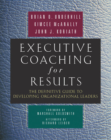 Executive Coaching for Results Hardcover by Brian O. Underhill, Kimcee McAnally, and John J. Koriath