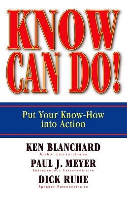 Know Can Do! Hardcover by Ken Blanchard, Paul J. Meyer, and Dick Ruhe