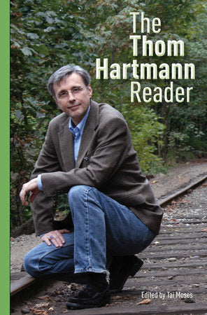 The Thom Hartmann Reader Paperback by Thom Hartmann