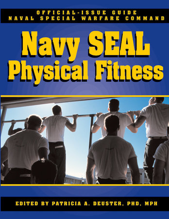 The Navy SEAL Physical Fitness Guide Paperback by Patricia A Deuster, Ph.D.; Foreword by Stewart Smith