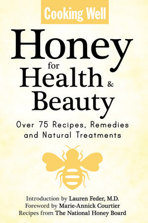 Cooking Well: Honey for Health & Beauty Paperback by Lauren Feder, M.D.; Contribution by The National Honey Board; Introduction by Marie Courtier