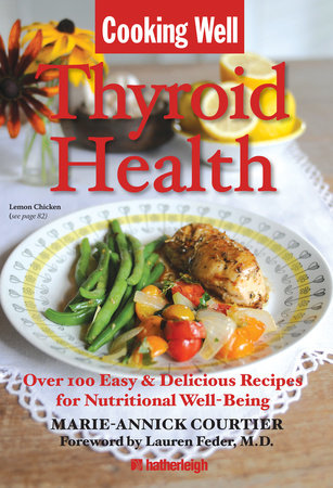 Cooking Well: Thyroid Health Paperback by Marie-Annick Courtier; Foreword by Lauren Feder; Contribution by Jo Brielyn