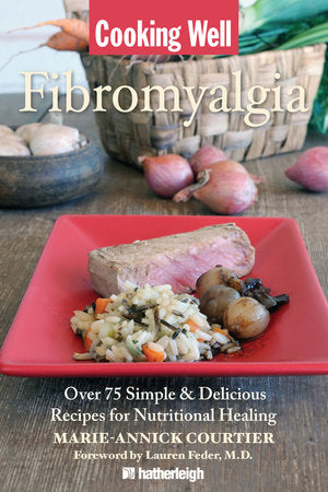 Cooking Well: Fibromyalgia Paperback by Marie-Annick Courtier; Foreword by Lauren Feder