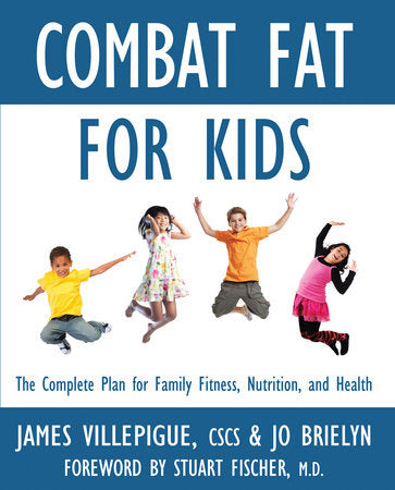 Combat Fat for Kids Paperback by James Villepigue and Jo Brielyn; Foreword by Stuart Fischer, M.D.