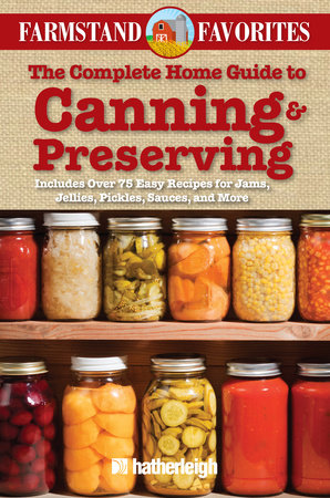 The Complete Home Guide to Canning & Preserving: Farmstand Favorites Paperback by Anna Krusinski