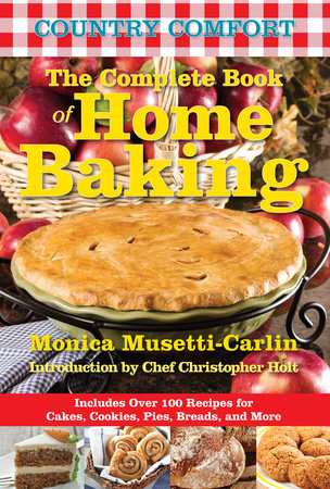 The Complete Book of Home Baking: Country Comfort Paperback by Monica Musetti-Carlin; Introduction by Chef Christopher Holt