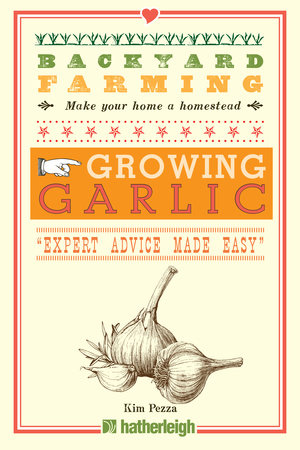 Backyard Farming: Growing Garlic Paperback by Kim Pezza