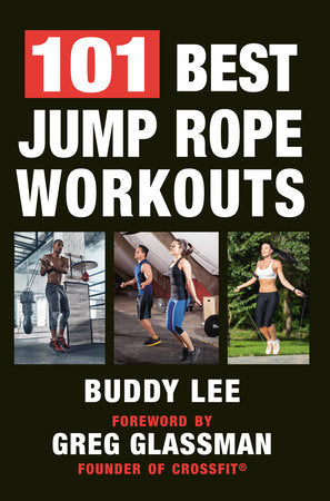 101 Best Jump Rope Workouts TR by Buddy Lee; Foreword by Greg Glassman