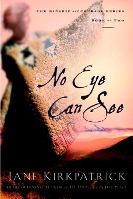 No Eye Can See Paperback by Jane Kirkpatrick