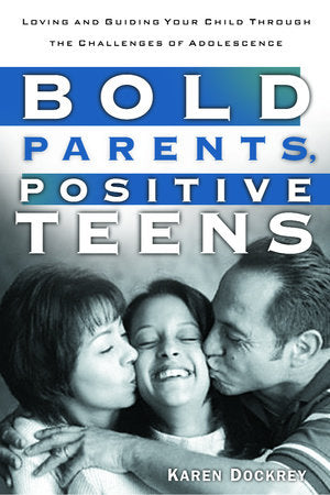 Bold Parents, Positive Teens Paperback by Karen Dockrey