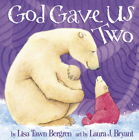 God Gave Us Two HC by Lisa Tawn Bergren; illustrated by Laura J. Bryant