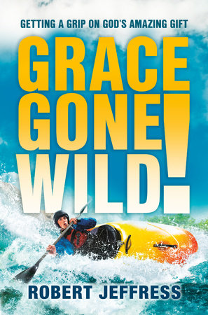 Grace Gone Wild! Paperback by Robert Jeffress