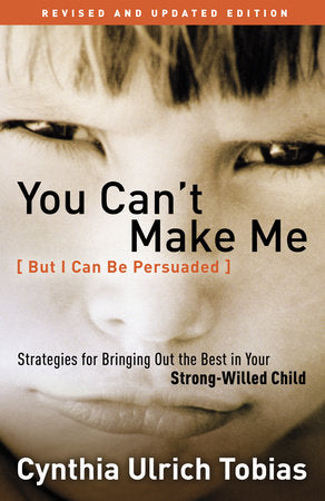 You Can't Make Me (But I Can Be Persuaded), Revised and Updated Edition Paperback by Cynthia Ulrich Tobias