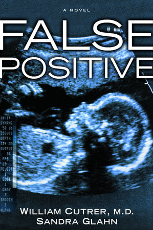 False Positive Paperback by William Cutrer, M.D., and Sandra Glahn