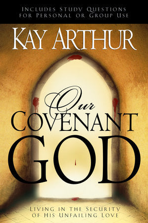 Our Covenant God Paperback by Kay Arthur