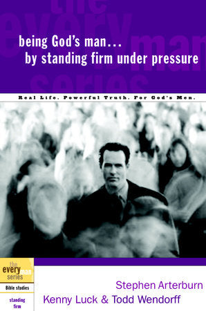 Being God's Man by Standing Firm Under Pressure Paperback by Stephen Arterburn, Kenny Luck, and Todd Wendorff