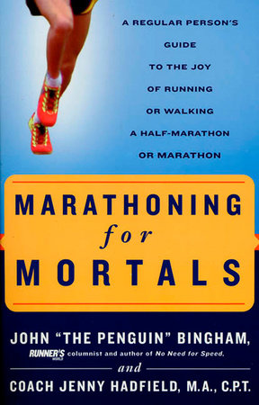 Marathoning for Mortals Paperback by John The Penguin Bingham, author of Marathoning for Mortals, and Coach Jenny Hadfield, MA, CPT