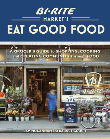 Bi-Rite Market's Eat Good Food Hardcover by Sam Mogannam and Dabney Gough