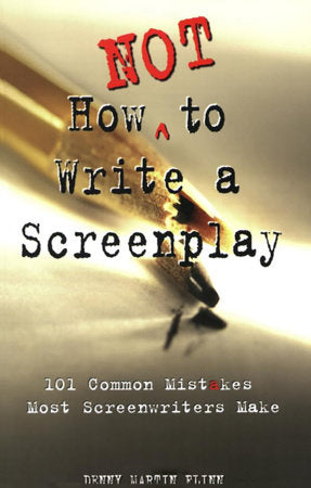 How Not to Write a Screenplay TR by Denny Martin Flinn