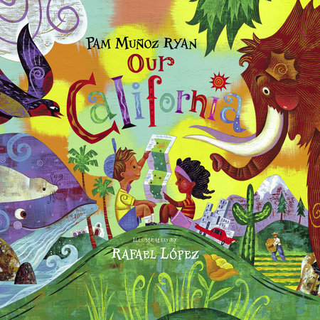 Our California Paperback by Pam Muñoz Ryan (Author); Rafael Lopez (Illustrator)