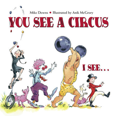 You See a Circus, I See... Paperback by Mike Downs (Author); Anik McGrory (Illustrator)