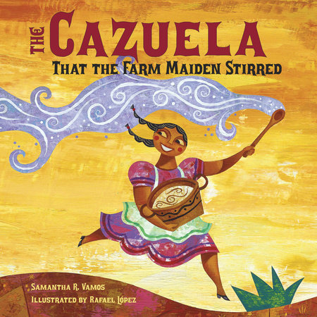 The Cazuela That the Farm Maiden Stirred Paperback by Samantha R. Vamos (Author); Rafael Lopez (Illustrator)
