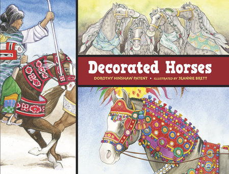 Decorated Horses Hardcover by Dorothy Hinshaw Patent (Author): Jeannie Brett (Illustrator)
