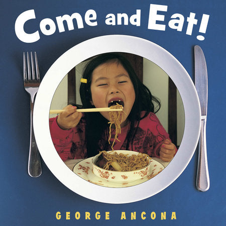 Come and Eat! Paperback by George Ancona (Author/Photographer)