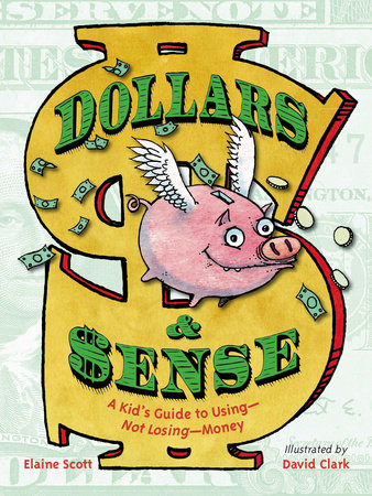 Dollars & Sense Hardcover by Elaine Scott (Author); David Clark (Illustrator)