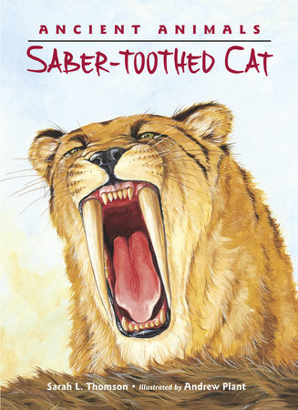 Ancient Animals: Saber-toothed Cat Paperback by Sarah L. Thomson (Author); Andrew Plant (Illustrator)