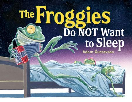 The Froggies Do NOT Want to Sleep HC by Adam Gustavson (Author/Illustrator)