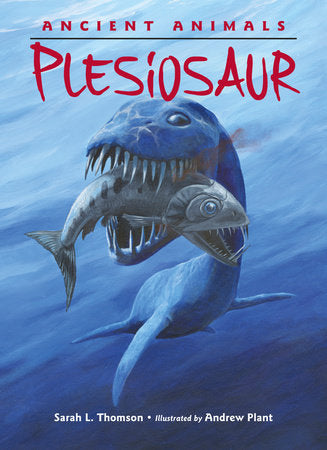Ancient Animals: Plesiosaur Hardcover by Sarah L. Thomson (Author); Andrew Plant (Illustrator)