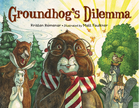 Groundhog's Dilemma Hardcover by Kristen Remenar (Author); Matt Faulkner (Illustrator)