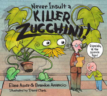 Never Insult a Killer Zucchini Hardcover by Elana Azose (Author); David Clark (Illustrator)