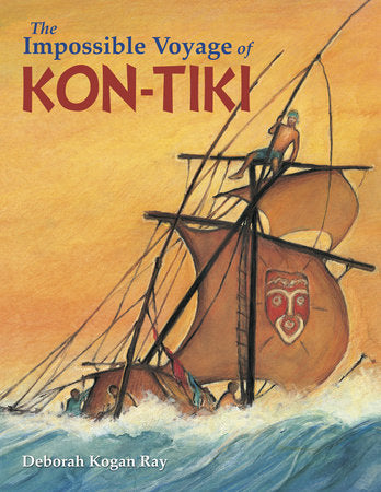The Impossible Voyage of Kon-Tiki Hardcover by Deborah Kogan Ray (Author/Illustrator)