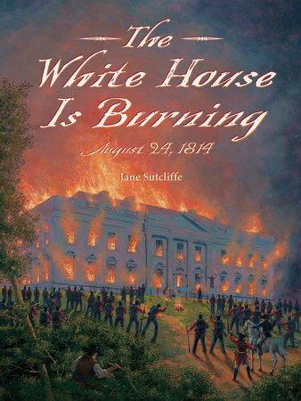 The White House Is Burning TR by Jane Sutcliffe (Author); Alexander Farquharson (Illustrator)