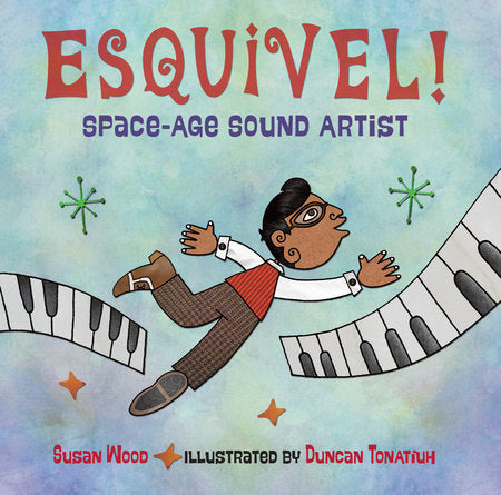 Esquivel! Space-Age Sound Artist TR by Susan Wood (Author); Duncan Tonatiuh (Illustrator)