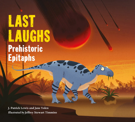 Last Laughs: Prehistoric Epitaphs Hardcover by Jane Yolen (Author); J. Patrick Lewis (Author); Jeffrey Stewart Timmins (Illustrator)