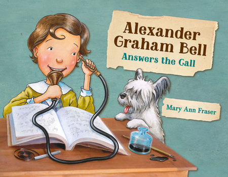 Alexander Graham Bell Answers the Call Hardcover by Mary Ann Fraser (Author/Illustrator)