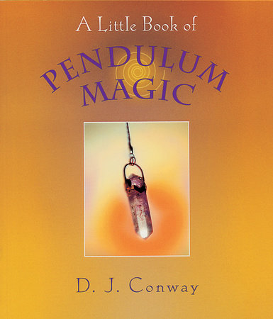 A Little Book of Pendulum Magic Paperback by D. J. Conway