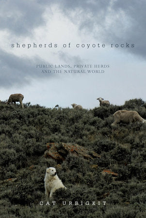 Shepherds of Coyote Rocks Hardcover by Cat Urbigkit